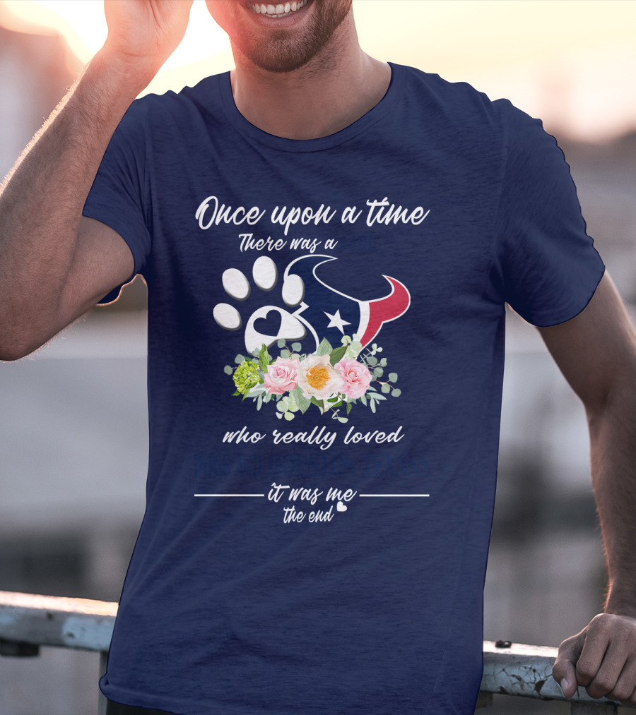 Once Upon A Time There Was A Girl Who Really Loved Dogs And Houston Texans It Was Me The End T-Shirt