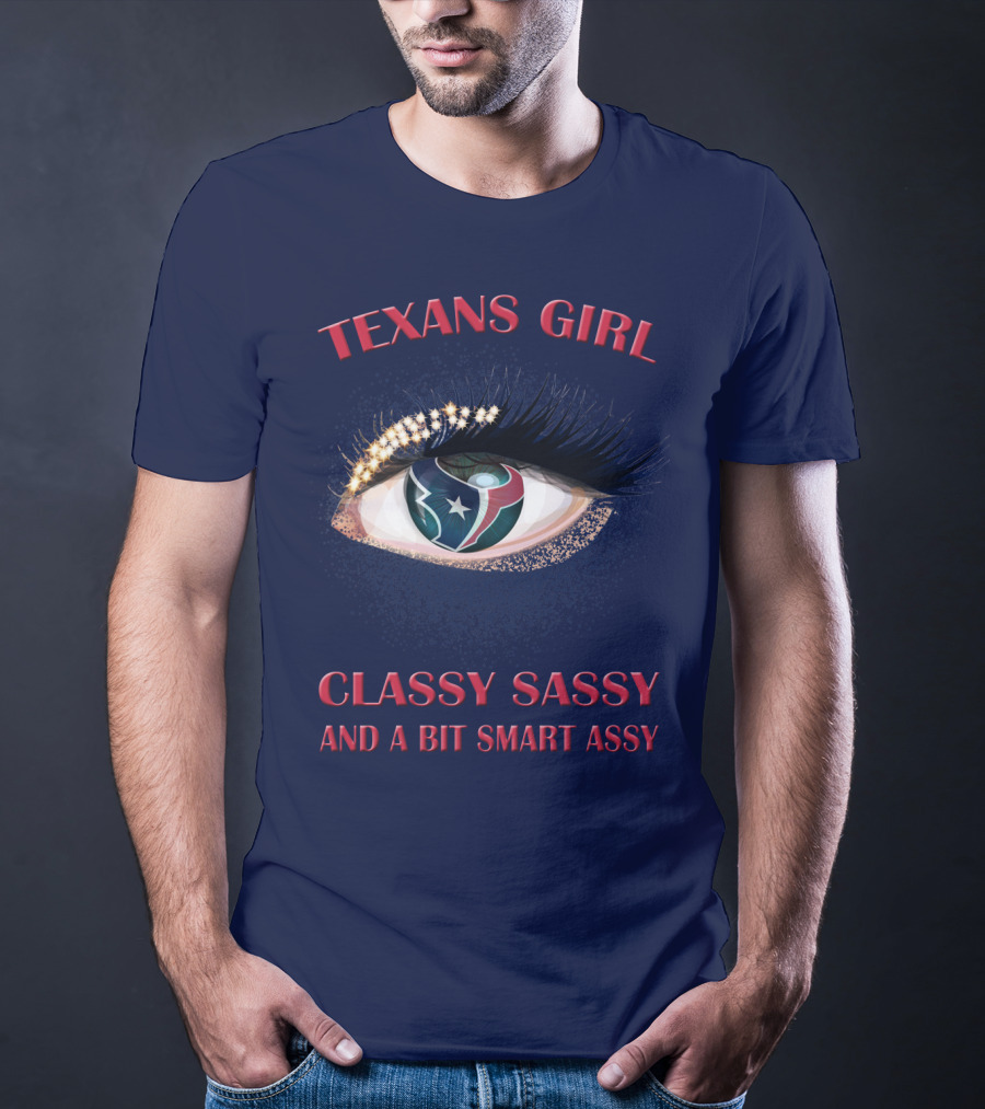 Texans Girl Classy Sassy And A Bit Smart Assy T-Shirt
