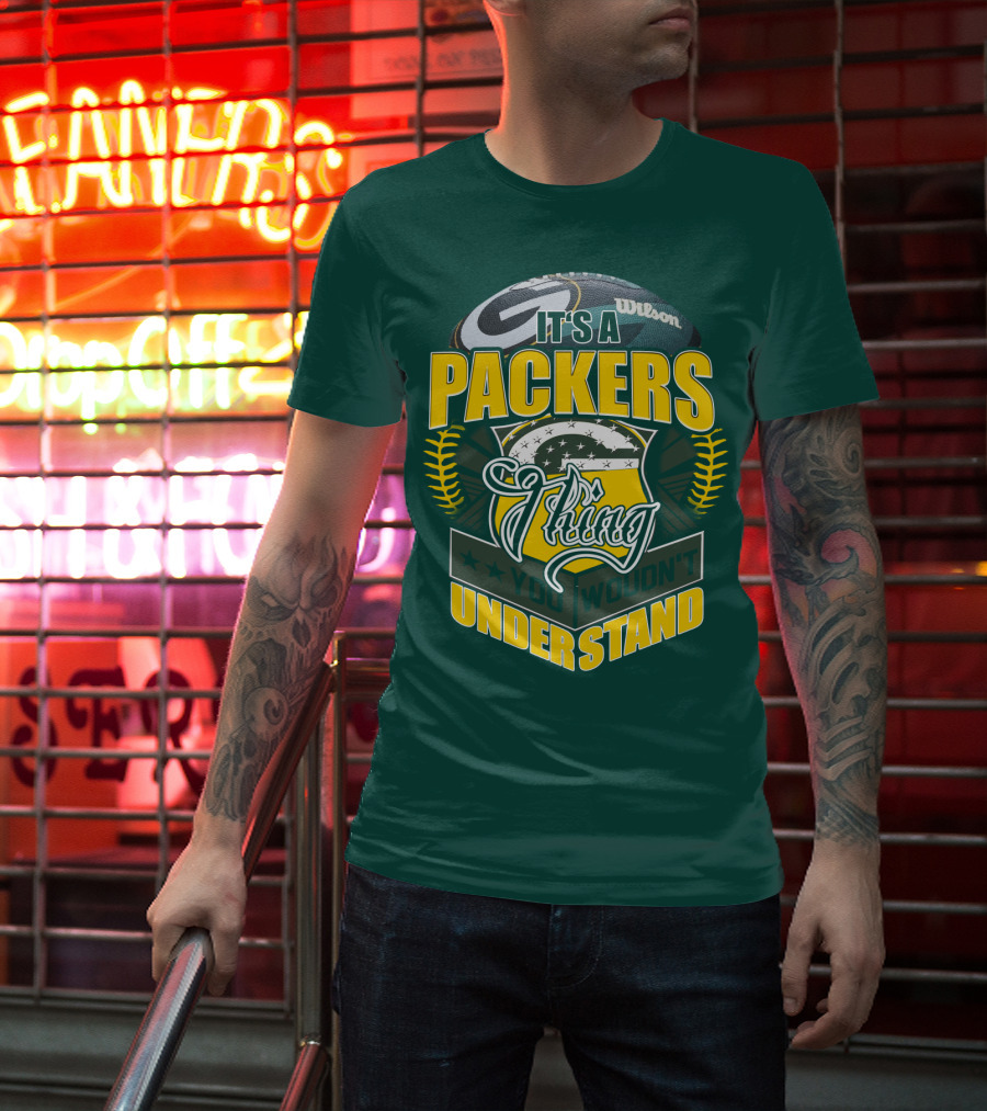 It's A Packers Thing You Wouldn't Understand T-Shirt