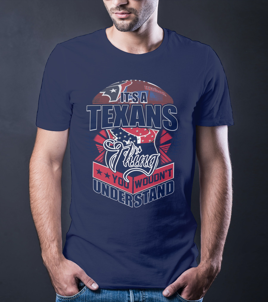 It's A Texans Thing You Wouldn't Understand Houston Texans T-Shirt