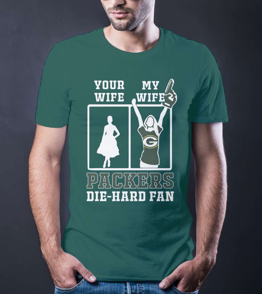 Your Wife My Wife Packers Die-Hard Fan T-Shirt