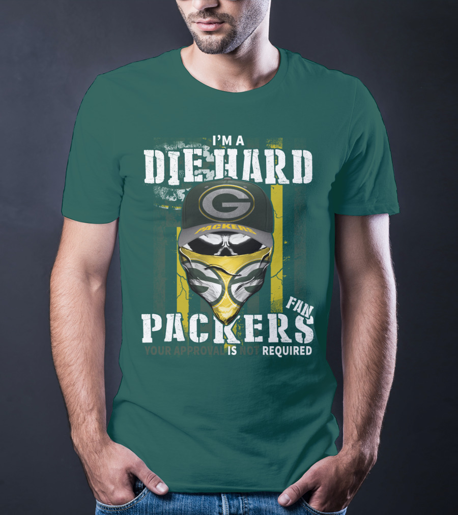 I'm A Diehard Packers Fan Your Approval Is Not Required T-Shirt