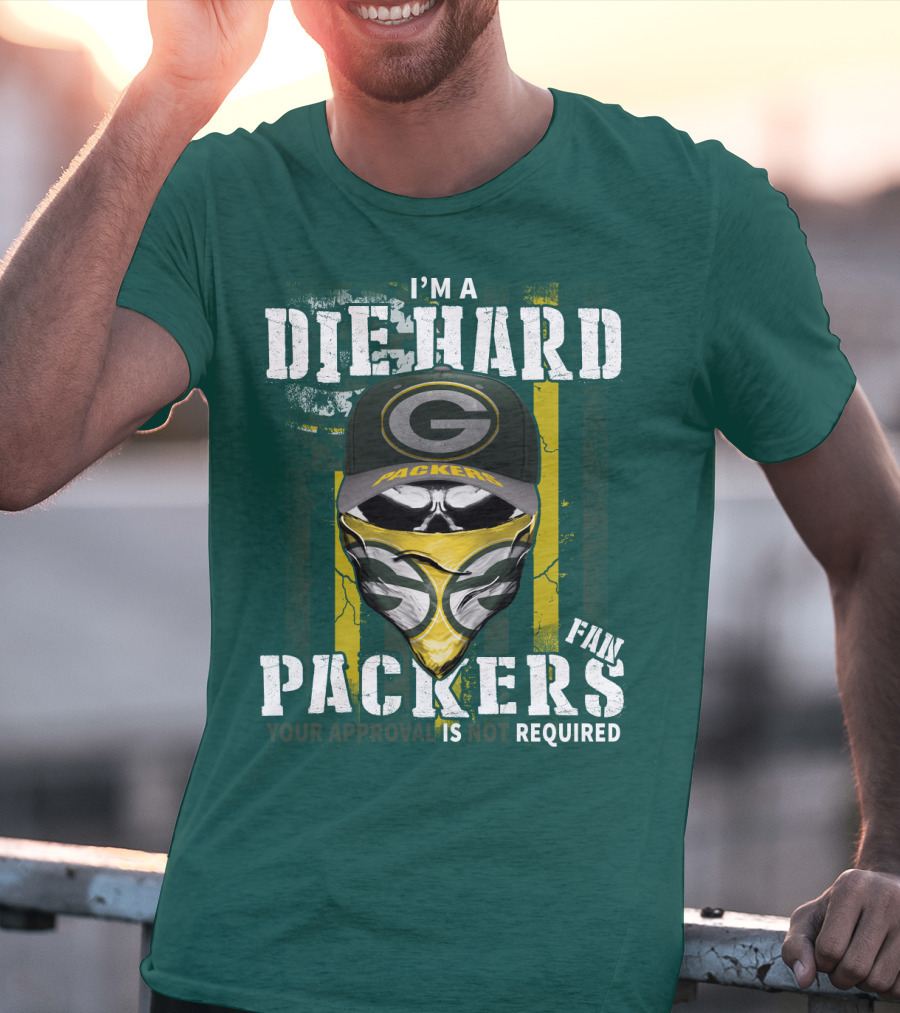 I'm A Diehard Packers Fan Your Approval Is Not Required T-Shirt