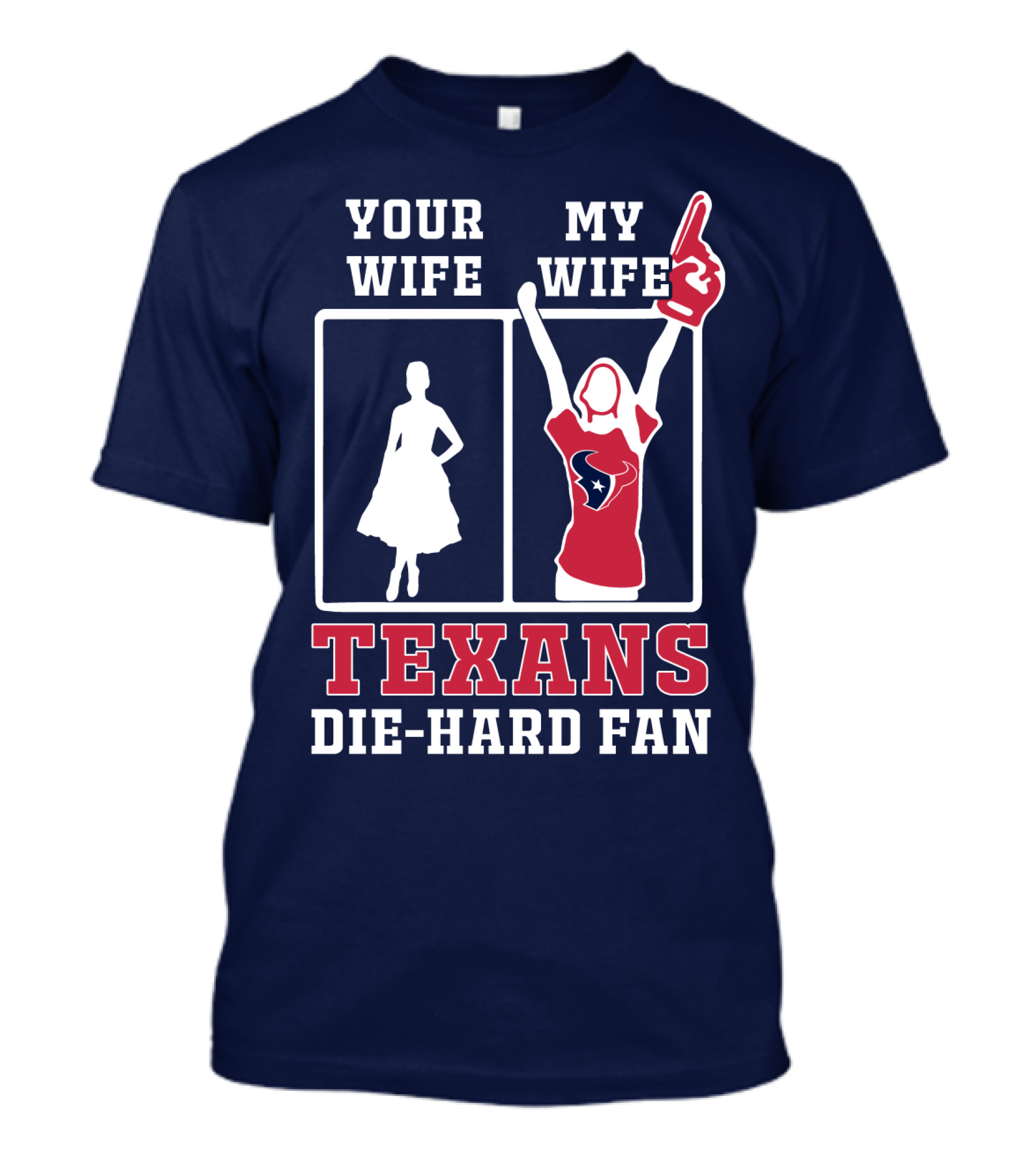 Your Wife My Wife Texans Die-Hard Fan T-Shirt