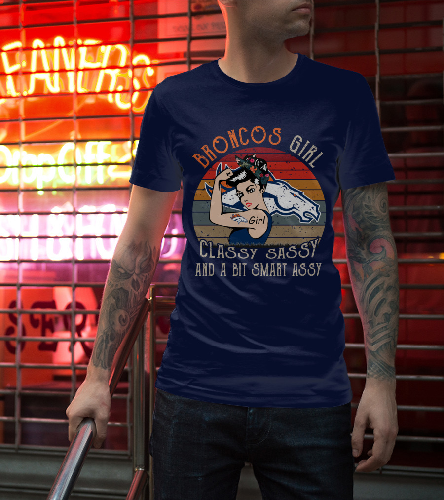Broncos Girl Classy Sassy And A Bit Smart Assy T-Shirt