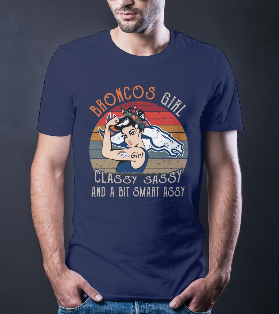 Broncos Girl Classy Sassy And A Bit Smart Assy T-Shirt