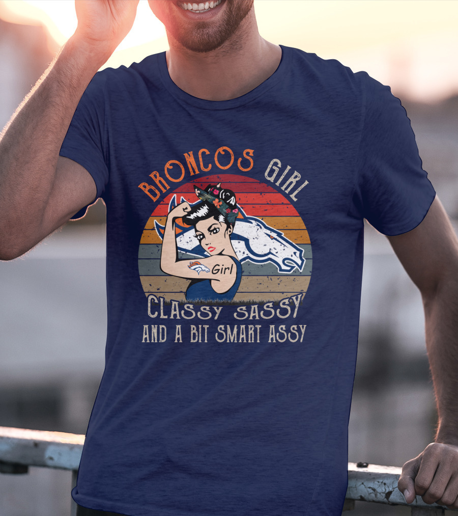 Broncos Girl Classy Sassy And A Bit Smart Assy T-Shirt