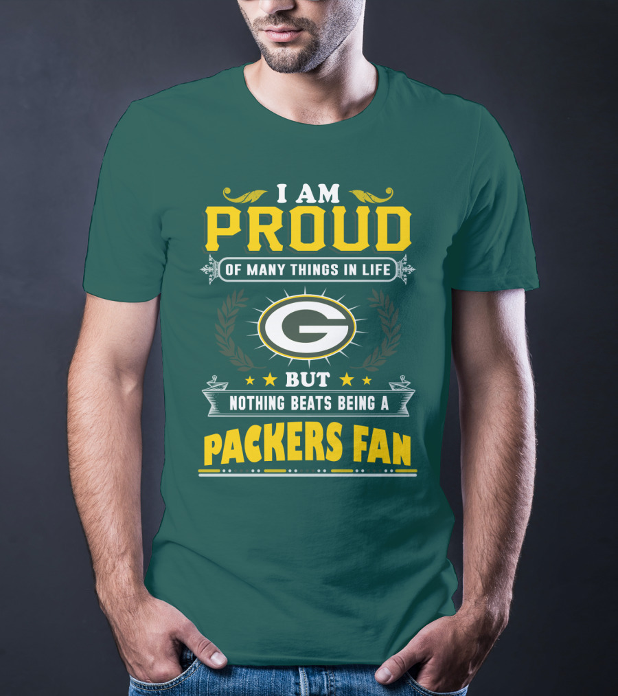 I Am Proud Of Many Things In Life But Nothing Beats Being A Packers Fan T-Shirt