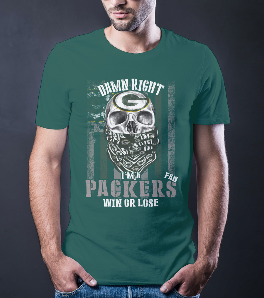 Damn Right I'm A Packers Fan Win Or Lose T-Shirt