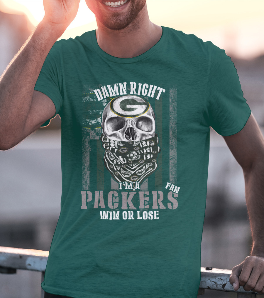 Damn Right I'm A Packers Fan Win Or Lose T-Shirt