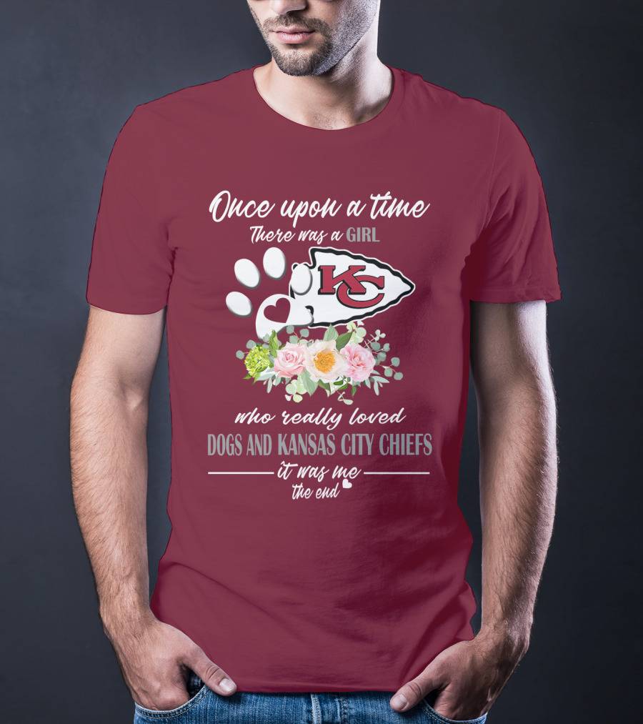 Once Upon A Time There Was A Girl Who Really Loved Dogs And Kansas City Chiefs It Was Me The End T-Shirt