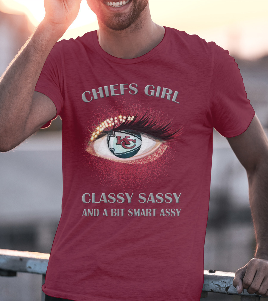 Chiefs Girl Classy Sassy And A Bit Smart Assy Kansas City Chiefs T-Shirt