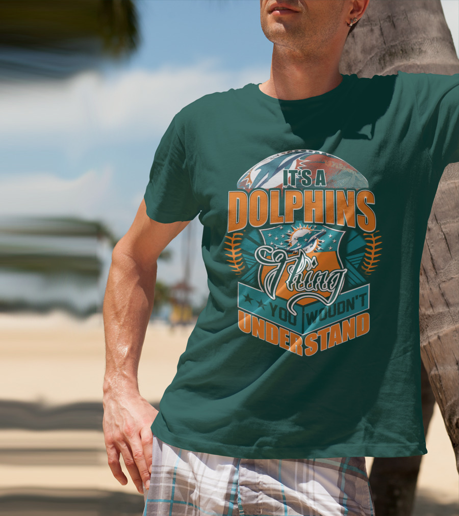 It's A Miami Dolphins Thing You Wouldn't Understand T-Shirt