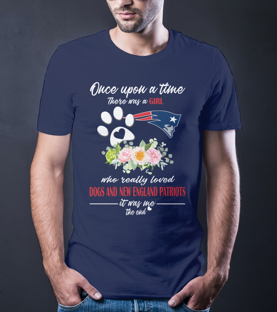 Once Upon A Time There Was A Girl Who Really Loved Dogs And New England Patriots T-Shirt