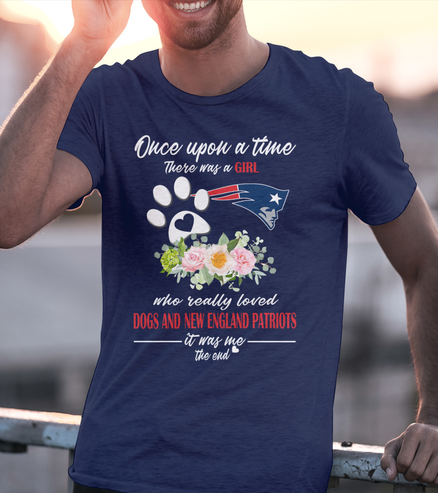Once Upon A Time There Was A Girl Who Really Loved Dogs And New England Patriots T-Shirt