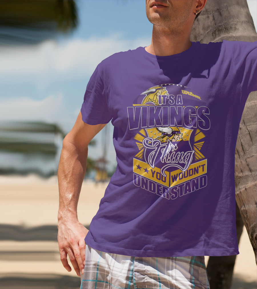 It's A Vikings Thing You Wouldn't Understand Minnesota Vikings T-Shirt
