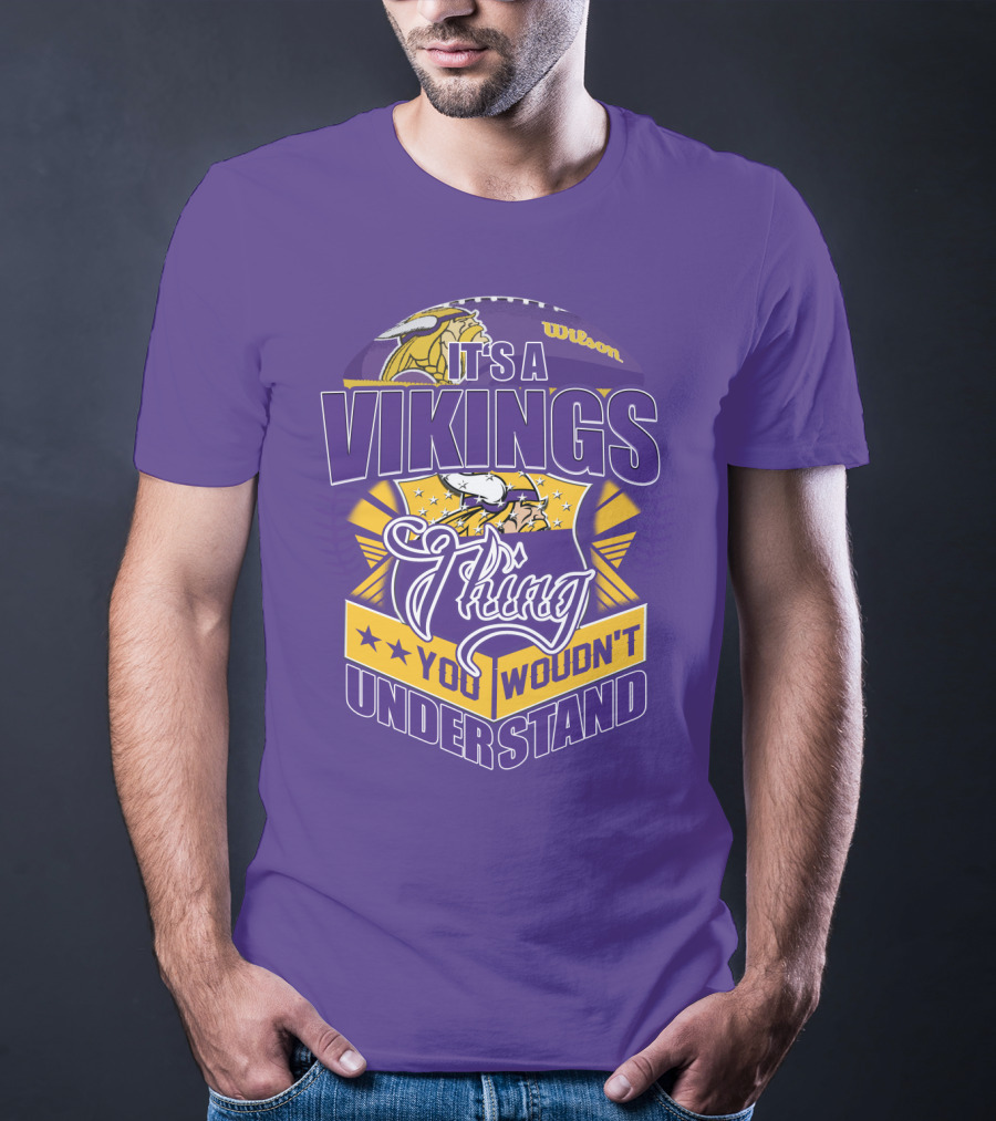 It's A Vikings Thing You Wouldn't Understand Minnesota Vikings T-Shirt