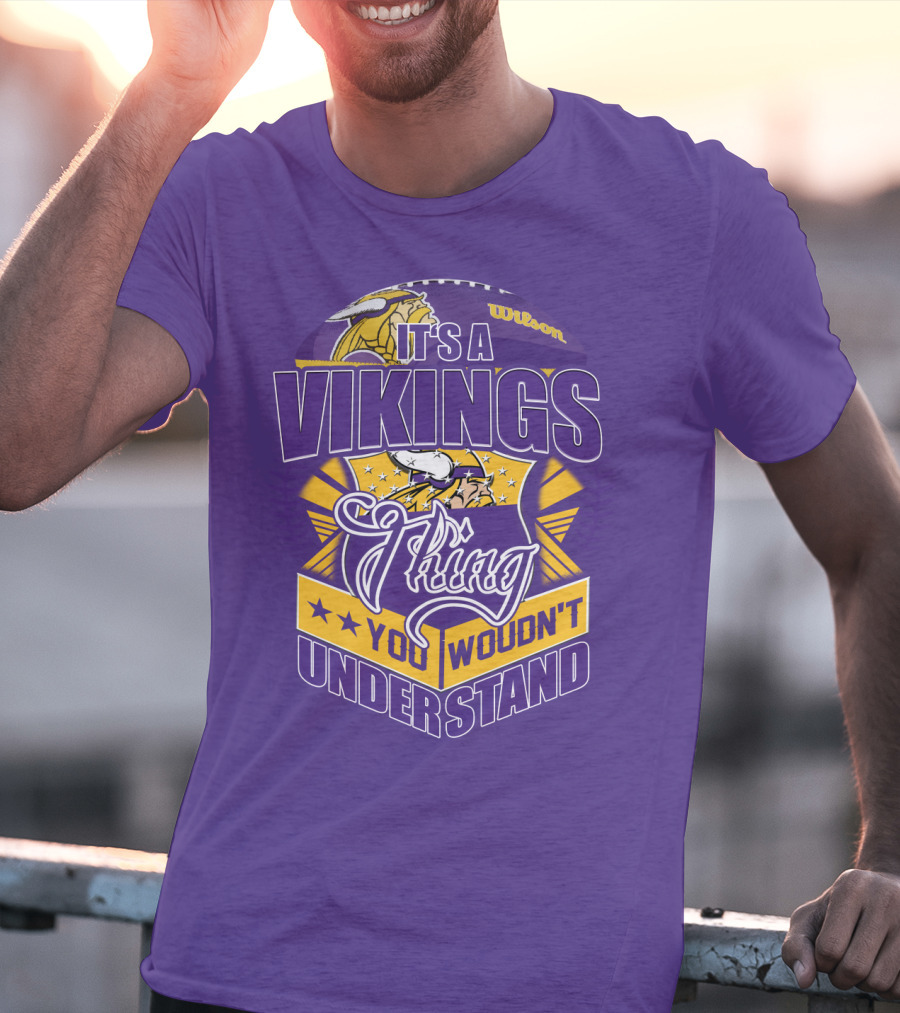 It's A Vikings Thing You Wouldn't Understand Minnesota Vikings T-Shirt