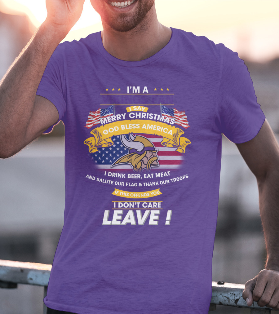 I'm A Vikings Fan Merry Christmas God Bless America I Drink Beer Eat Meat Salute Our Flag Thank Our Troops I Don't Care Leave T-Shirt