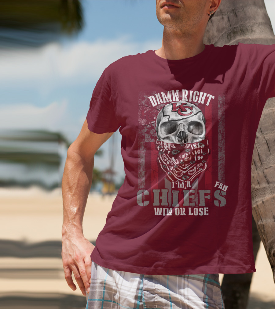 Damn Right I'm A Kansas City Chiefs Fan Win Or Lose T-Shirt