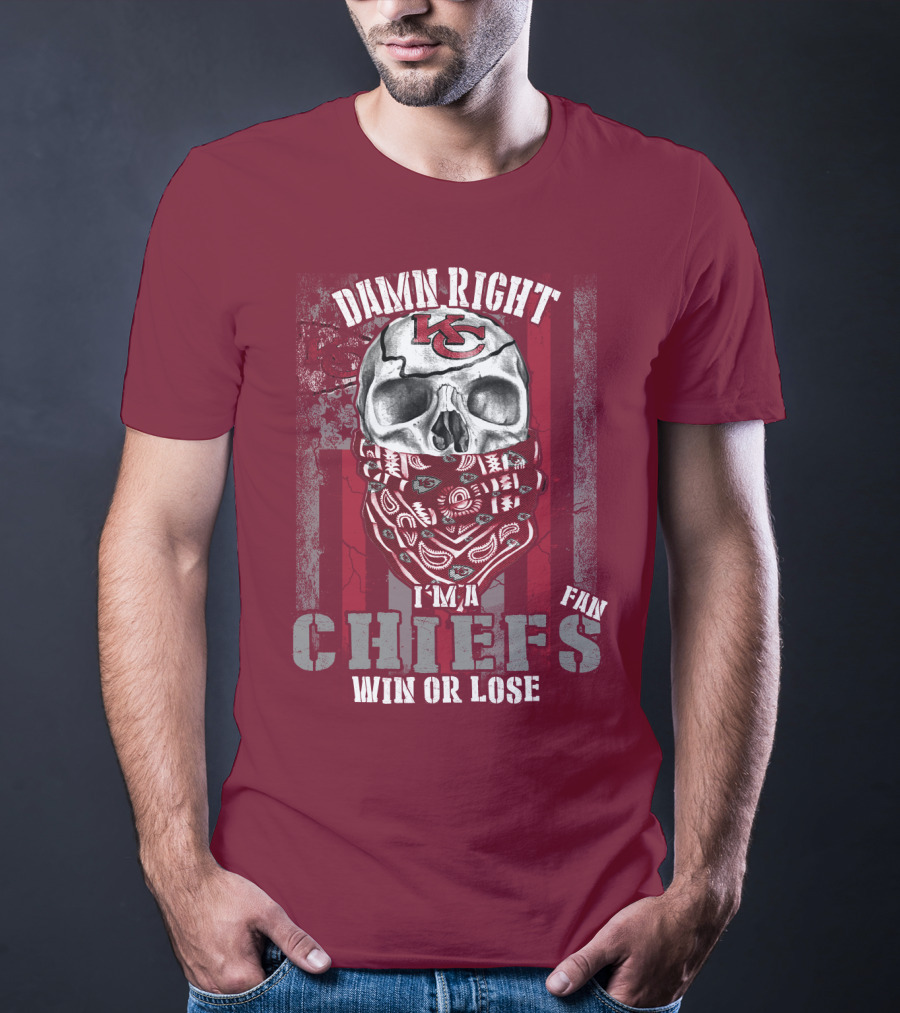 Damn Right I'm A Kansas City Chiefs Fan Win Or Lose T-Shirt