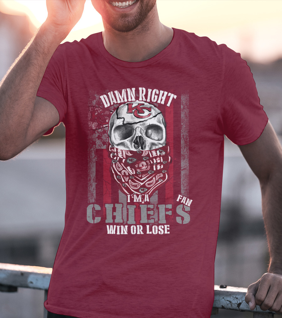 Damn Right I'm A Kansas City Chiefs Fan Win Or Lose T-Shirt