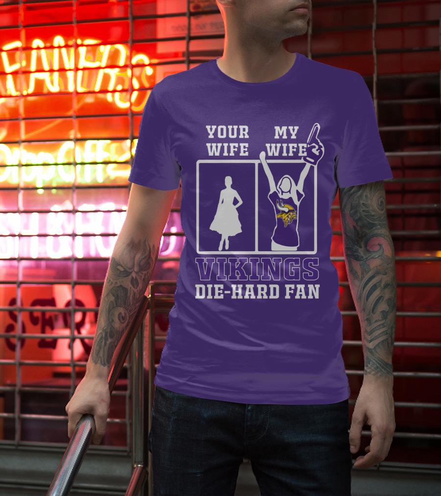 Your Wife Vikings My Wife Die-Hard Fan T-Shirt