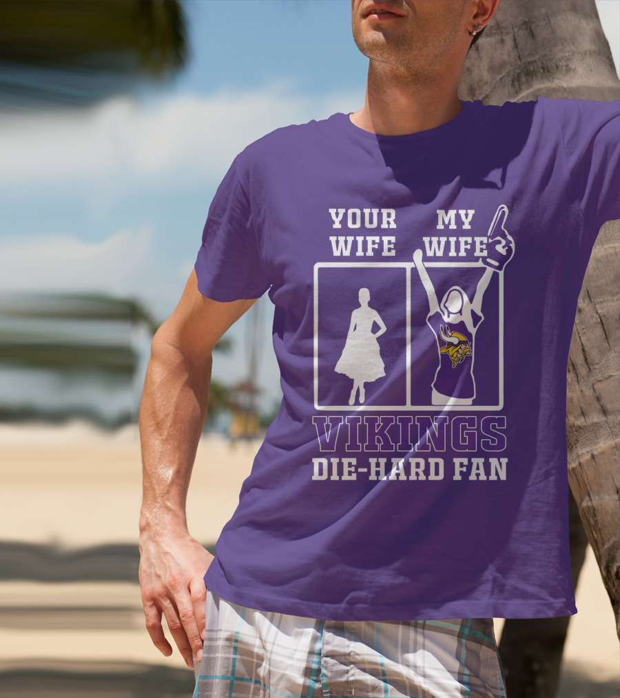 Your Wife Vikings My Wife Die-Hard Fan T-Shirt