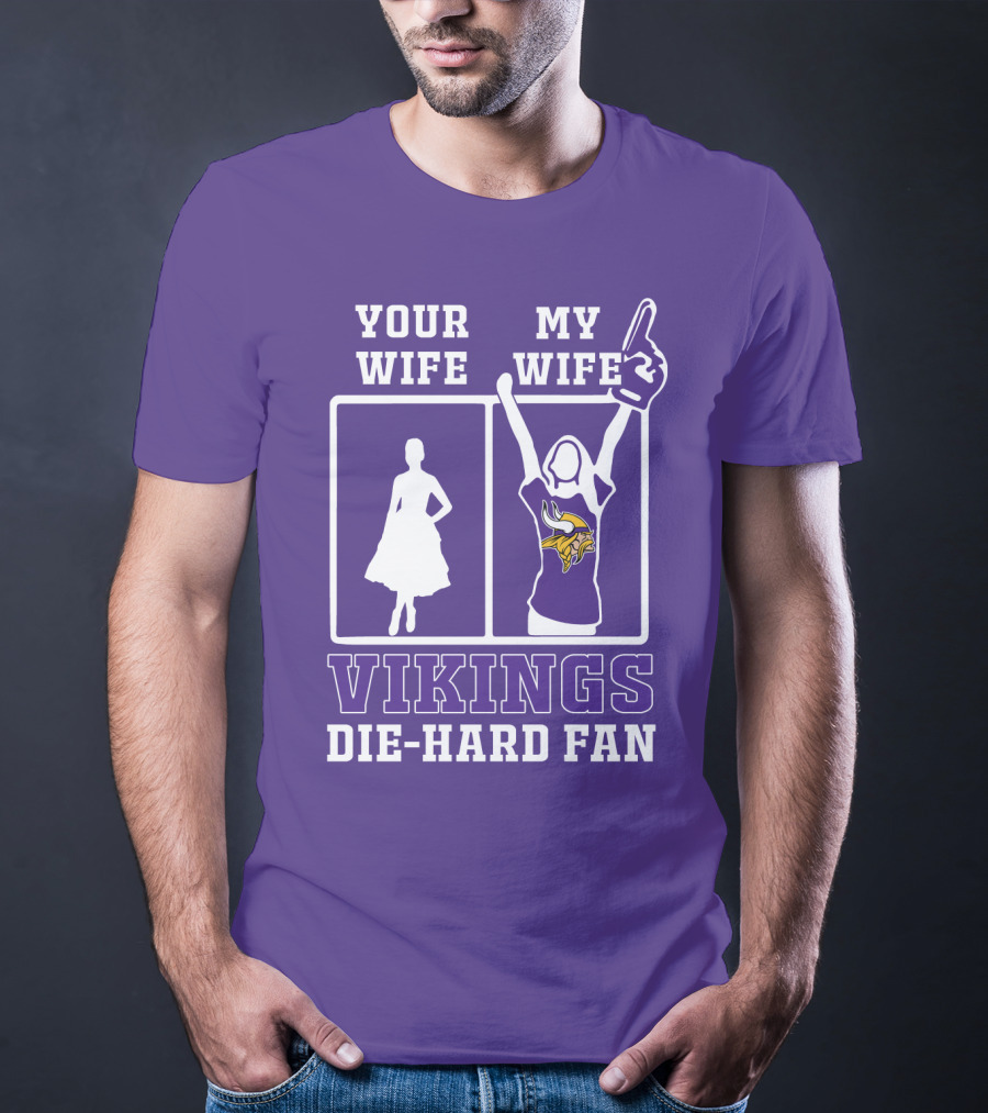 Your Wife Vikings My Wife Die-Hard Fan T-Shirt
