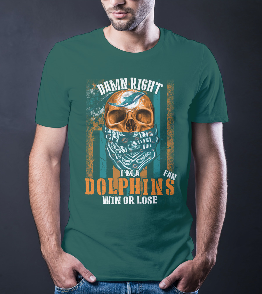 Damn Right I'm A Dolphins Fan Win Or Lose T-Shirt