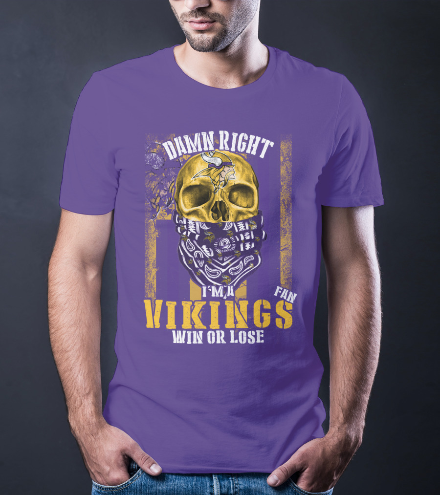 Damn Right I'm A Minnesota Vikings Fan Win Or Lose T-Shirt