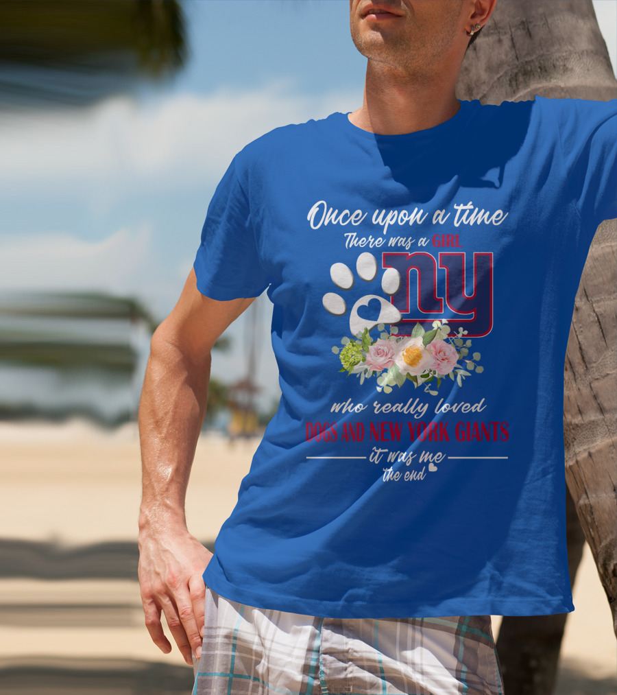 Once Upon A Time There Was A Girl Who Really Loved Dogs And New York Giants It Was Me The End T-Shirt