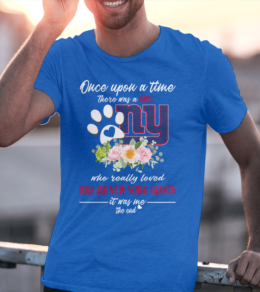 Once Upon A Time There Was A Girl Who Really Loved Dogs And New York Giants It Was Me The End T-Shirt