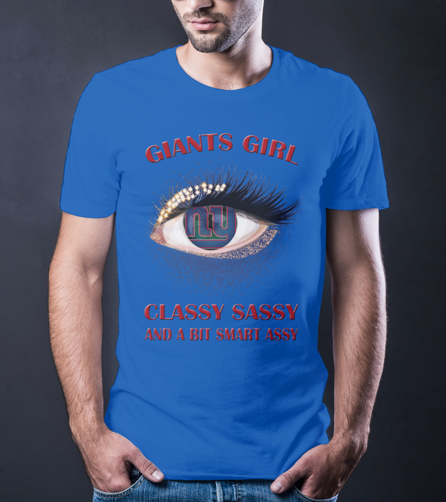 Giants Girl Classy Sassy And A Bit Smart Assy Ny Logo Eye T-Shirt