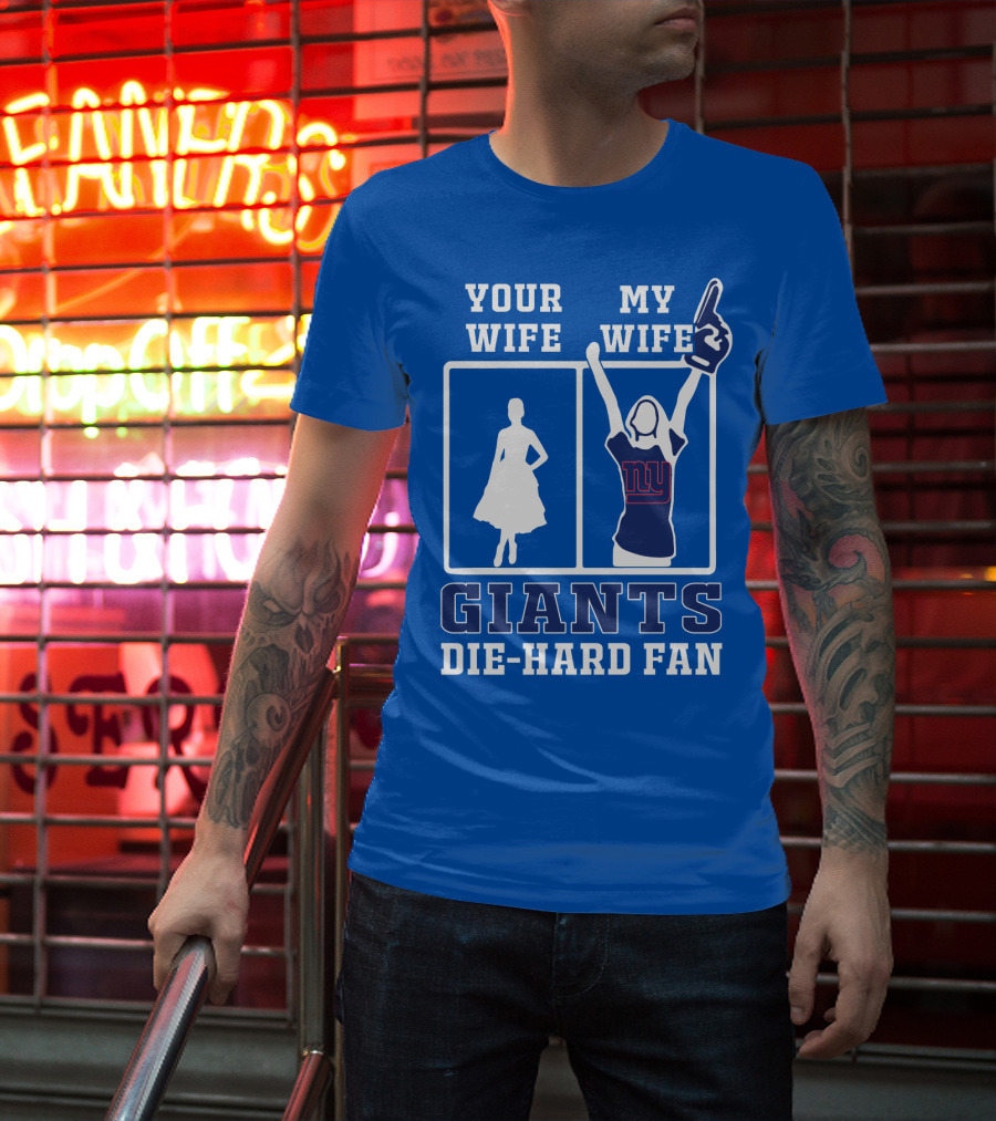 Your Wife My Wife Giants Die-Hard Fan T-Shirt
