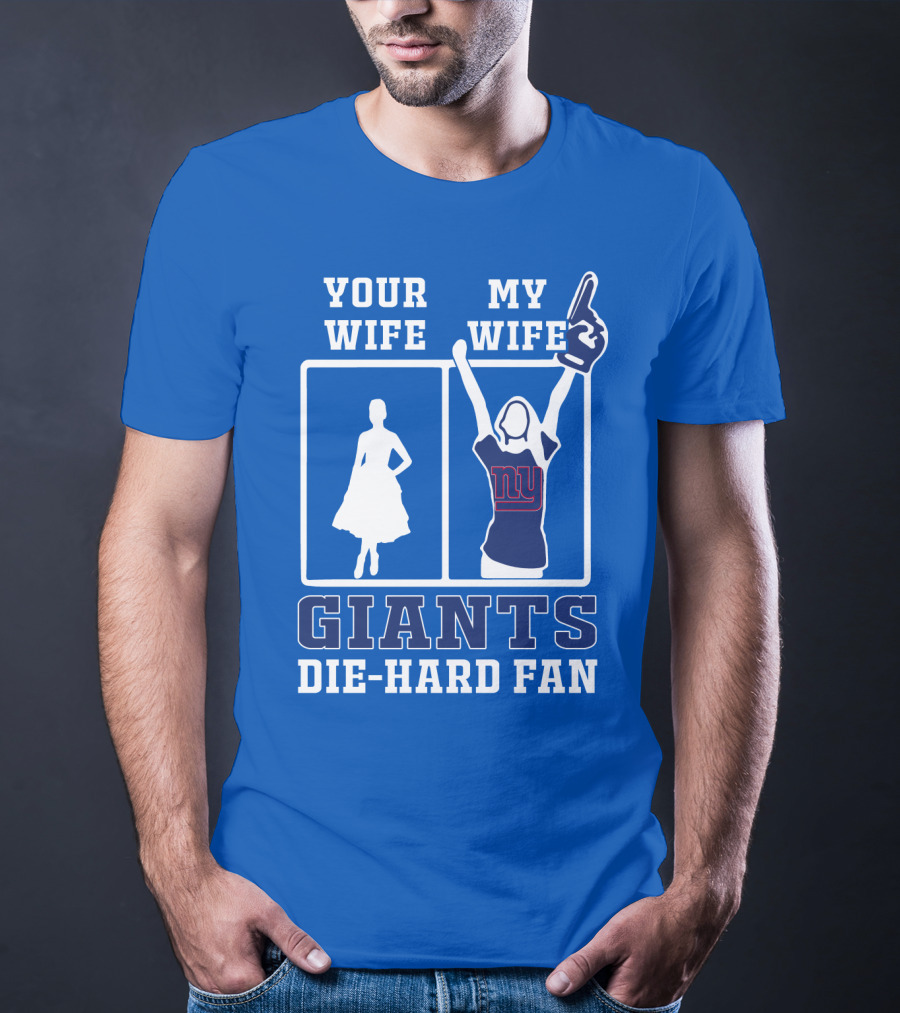 Your Wife My Wife Giants Die-Hard Fan T-Shirt