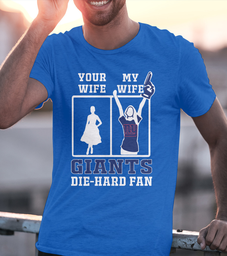 Your Wife My Wife Giants Die-Hard Fan T-Shirt