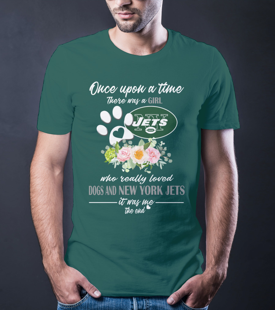 Once Upon A Time There Was A Girl Who Really Loved Dogs And New York Jets It Was Me The End T-Shirt