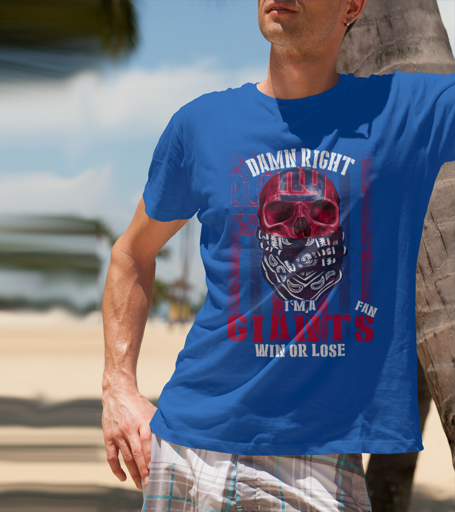 Damn Right I'm A Newyork Giants Fan Win Or Lose T-Shirt