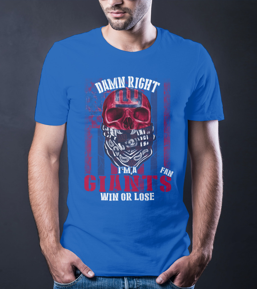 Damn Right I'm A Newyork Giants Fan Win Or Lose T-Shirt