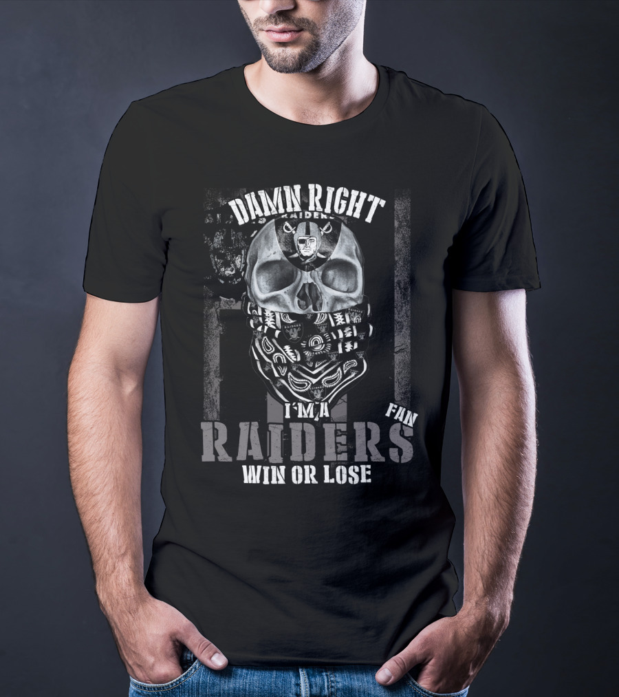 Damn Right I'm A Raiders Fan Win Or Lose T-Shirt