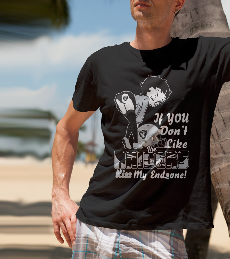 If You Don't Like The Raiders Kiss My Endzone T-Shirt