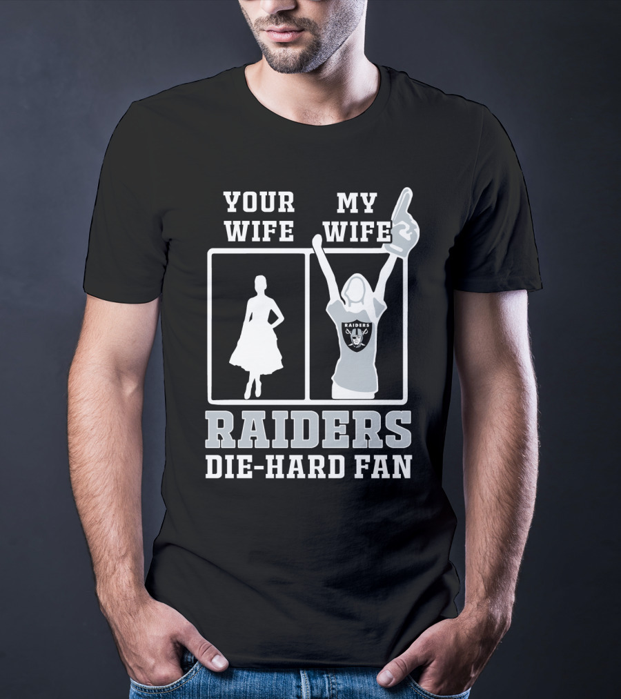 Your Wife My Wife Raiders Die-Hard Fan T-Shirt