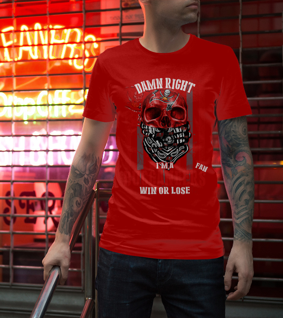 Damn Right I'm A Tampa Bay Buccaneers Fan Win Or Lose T-Shirt