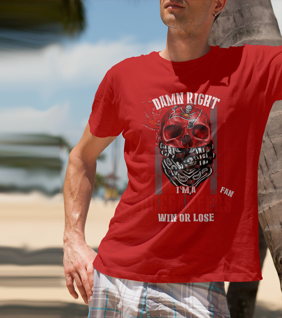 Damn Right I'm A Tampa Bay Buccaneers Fan Win Or Lose T-Shirt