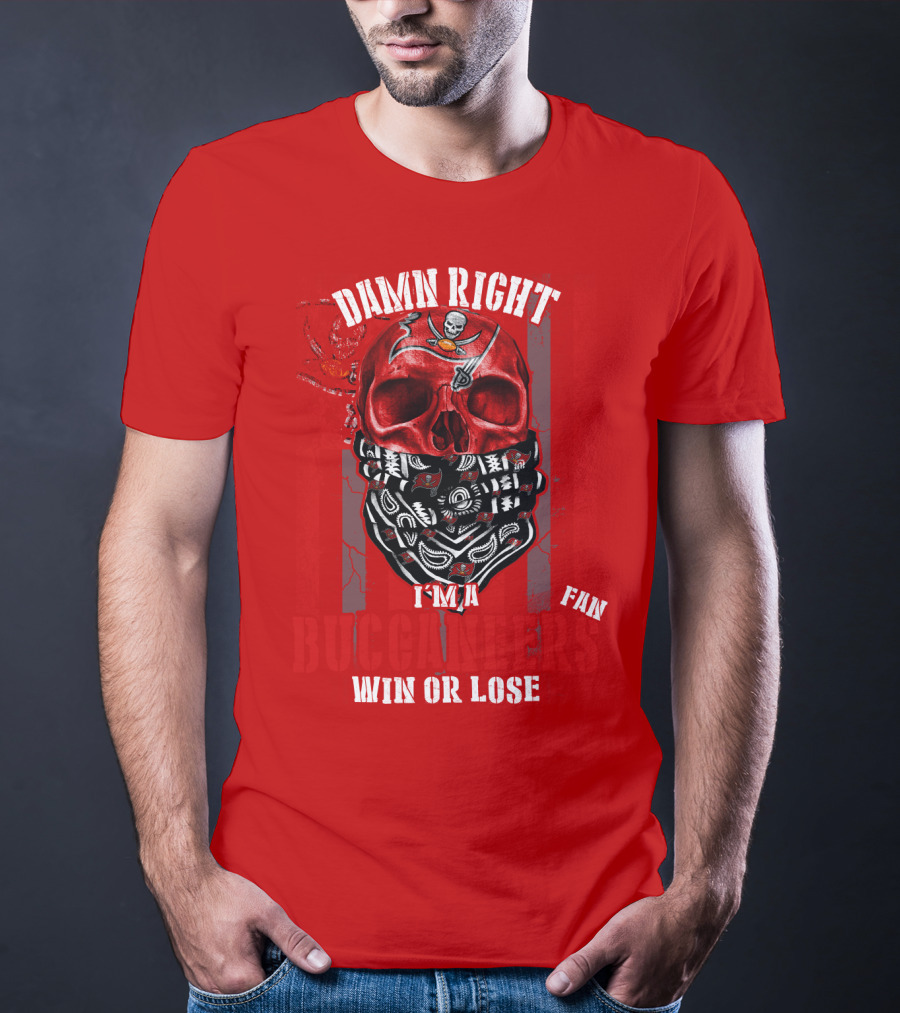 Damn Right I'm A Tampa Bay Buccaneers Fan Win Or Lose T-Shirt