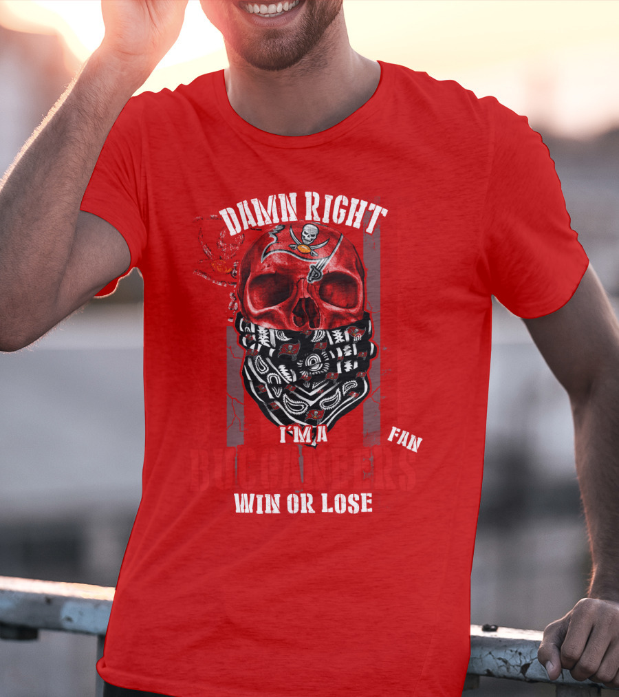 Damn Right I'm A Tampa Bay Buccaneers Fan Win Or Lose T-Shirt