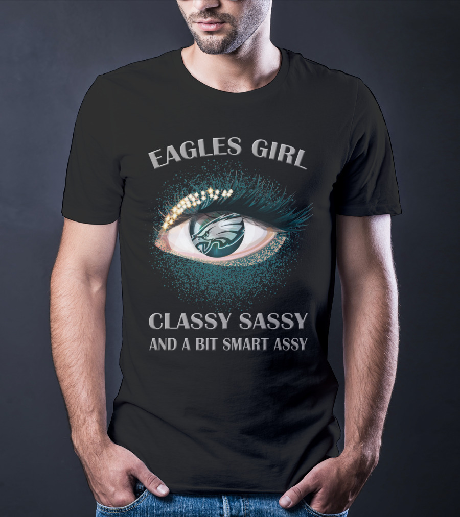 Eagles Girl Classy Sassy And A Bit Smart Assy T-Shirt