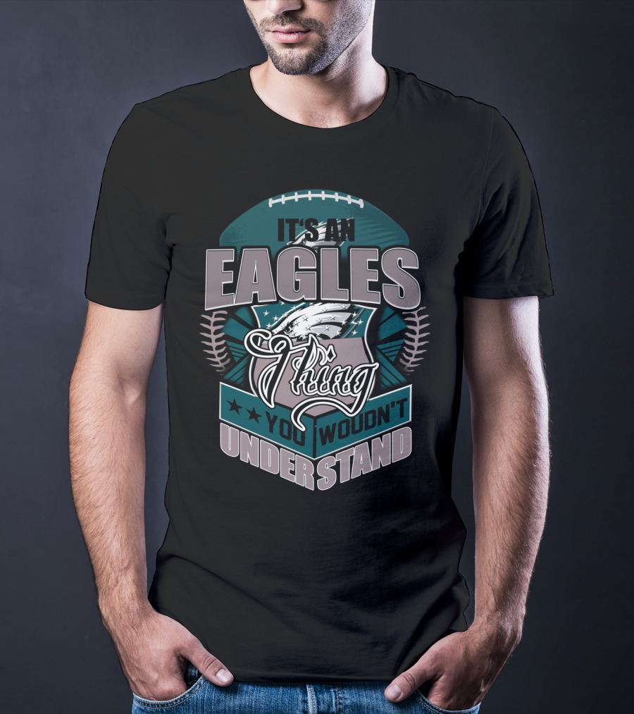 It's An Eagles Thing You Wouldn't Understand T-Shirt