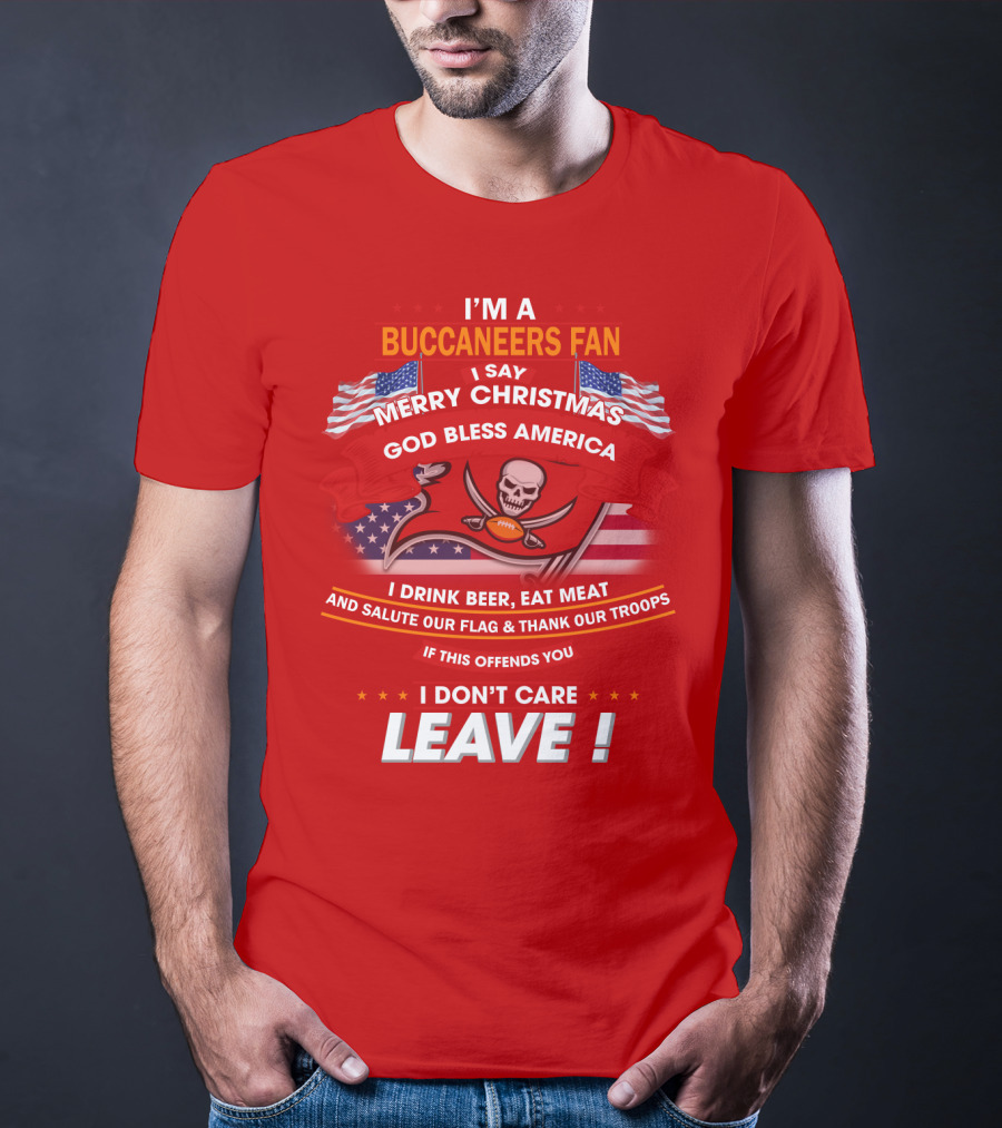 I'm A Buccaneers Fan Merry Christmas God Bless America I Don't Care Leave T-Shirt